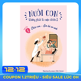 Nuôi Con Không Phải Là Cuộc Chiến - Chào Con Em Bé Sơ Sinh