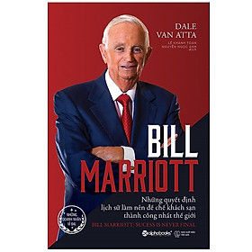 Trạm Đọc | Bill Marriott - Những Quyết Định Lịch Sử Làm Nên Đế Chế Khách Sạn Thành Công Nhất Thế Giới