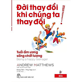 Đời thay đổi khi chúng ta thay đổi 04-Tuổi ẩm ương sống chất lượng (Tái Bản 2022) - Bản Quyền