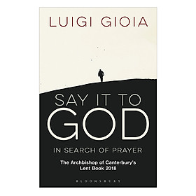 Nơi bán Say It To God - In Search Of Prayer: The Archbishop Of Canterbury\'s Lent Book 2018 - Giá Từ -1đ