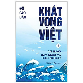 [Download Sách] Khát Vọng Việt - Tập 1: Vì Sao Đất Nước Ta Còn Nghèo