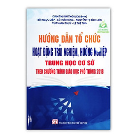 Sách-Hướng Dẫn Tổ Chức Hoạt Động Trải Nghiệm, Hướng Nghiệp Trung Học Cơ Sở Theo Chương Trình Giáo Dục Phổ Thông Mới