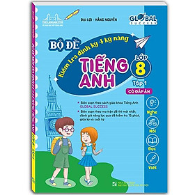 Global Success - Bộ Đề Kiểm Tra Định Kỳ 4 Kỹ Năng Tiếng Anh Lớp 8 - Tập 1 (Có Đáp Án)