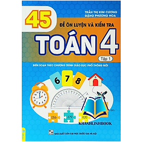 Sách - 45 đề ôn luyện và kiểm tra toán 4 tập 1 - biên soạn theo chương trình gdpt mới