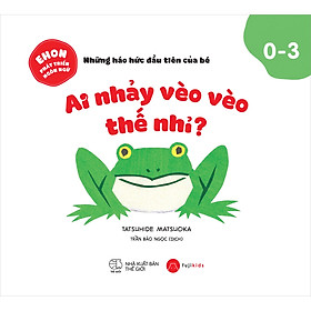 [Download Sách] Ehon Phát Triển Ngôn Từ - Những Háo Hức Đầu Tiên Của Bé (0 - 3T)- Ai Nhảy Vèo Vèo Thế Nhỉ?