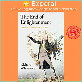 Sách - The End of Enlightenment - Empire, Commerce, Crisis by Richard Whatmore (UK edition, hardcover)