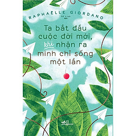 Sách - Ta bắt đầu cuộc đời mới, khi nhận ra mình chỉ sống một lần (tặng kèm bookmark thiết kế)