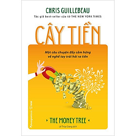 Cây Tiền - Một câu chuyện đầy cảm hứng về nghề tay trái hái ra tiền - Chris Guillebeau