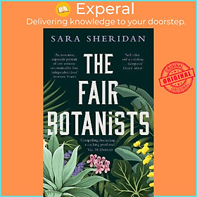 Sách - The Fair Botanists : Could one rare plant hold the key to a thousand ric by Sara Sheridan (UK edition, paperback)