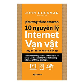 Phương Thức Amazon – 10 Nguyên Lý Internet Vạn Vật ( Tặng Bookmark Sáng Tạo )