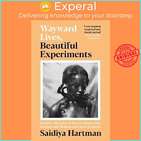Sách - Wayward Lives, Beautiful Experiments : Intimate Histories of Riotous B by Saidiya Hartman (UK edition, paperback)