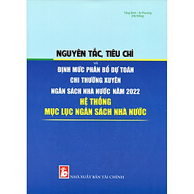 Ảnh bìa Nguyên Tắc, Tiêu Chí Và Định Mức Phân Bổ Dự Toán Chi Thường Xuyên Ngân Sách Nhà Nước Năm 2022 & Hệ Thống Mục Lục Ngân Sách Nhà Nước