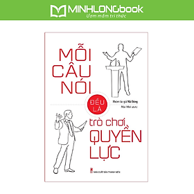 Sách: Mỗi Câu Nói Đều Là Trò Chơi Quyền Lực