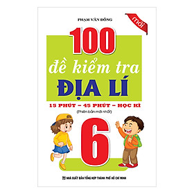 100 Đề Kiểm Tra Địa Lí 15 Phút - 45 Phút - Học Kì - Lớp 6