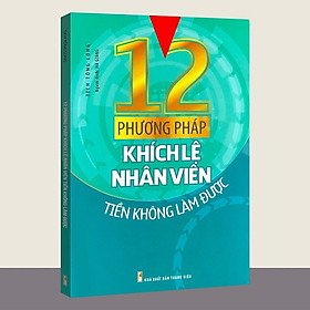 Sách - 12 phương pháp khích lệ nhân viên tiền không làm được