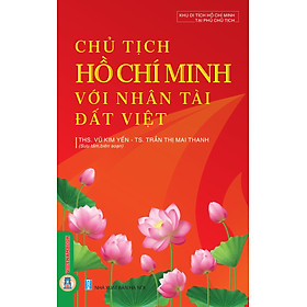 Chủ Tịch Hồ Chí Minh Với Nhân Tài Đất Việt