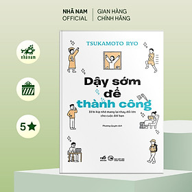 Sách - Dậy sớm để thành công (33 bí kíp nhỏ mang lại thay đổi lớn cho cuộc đời bạn) (Nhã Nam Official)