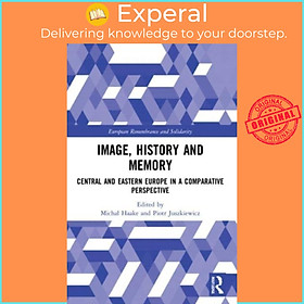 Sách - Image, History and Memory - Central and Eastern Europe in a Comparat by Piotr Juszkiewicz (UK edition, paperback)