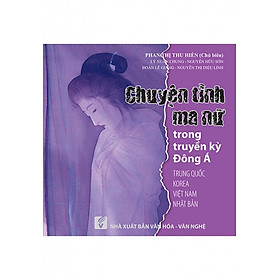 Chuyện Tình Ma Nữ Trong Truyền Kỳ Đông Á