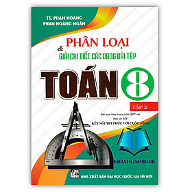 Sách - Phân Loại và Giải Chi Tiết Các Dạng Bài Tập Toán 8 - Tập 2 (Bám Sát SGK Kết Nối Tri Thức Với Cuộc Sống)