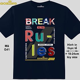 Break all the rules, mã G41. Áo thun hàng hiệu Goking, form unisex cho nam nữ, trẻ em, bé trai gái. Áo phông in đẹp, quà tặng cao cấp