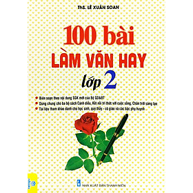 100 Bài Làm Văn Hay Lớp 2 (Dùng Chung Cho Ba Bộ Sách Cánh Diều, Kết Nối Tri Thức Với Cuộc Sống, Chân Trời Sáng Tạo) - ND 