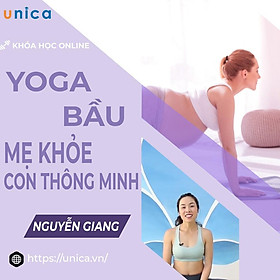 Khóa học YOGA- Yoga bầu mẹ khỏe- con thông minh- UNICA.VN