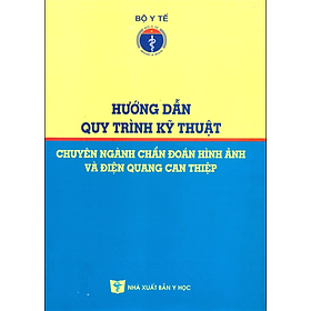 Sách - Hướng Dẫn Quy Trình Kỹ Thuật Chuyên Ngành Chẩn Đoán Hình Ảnh Và Điện Quang Can Thiệp