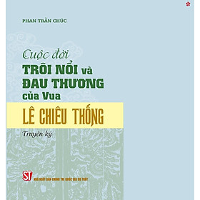 Cuộc đời trôi nổi và đau thương của Vua Lê Chiêu Thống - bản in 2024