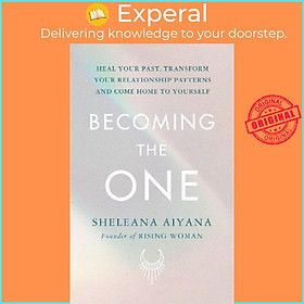 Sách - Becoming the One : Heal Your Past, Transform Your Relationship Pattern by Sheleana Aiyana (UK edition, paperback)