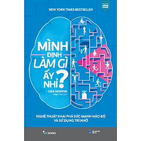 Sách Mình Định Làm Gì Ấy Nhỉ? - Nghệ Thuật Khai Phá Sức Mạnh Não Bộ và Sử Dụng Trí Nhớ