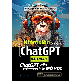 Kiếm Tiền Cùng ChatGPT - VL - Vào Nghề ChatGPT Chỉ Trong 5 Giờ Học 