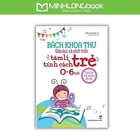 Sách Bách Khoa Toàn Thư Giáo Dục Và Phát Triển Tâm Lý Tính Cách Trẻ 0 -6 Tuổi
