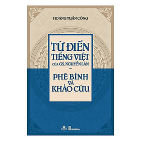 Kho sách cũ – Từ điển Tiếng Việt của GS.Nguyễn Lân – Phê Bình và Khảo Cứu (2017)