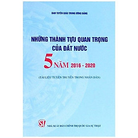 [Download Sách] Những Thành Tựu Quan Trọng Của Đất Nước 5 Năm 2016 - 2020 (Tài Liệu Tuyên Truyền Trong Nhân Dân)