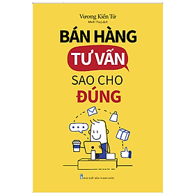 Hình ảnh Sách: Bán Hàng Tư Vấn Sao Cho Đúng