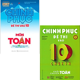 Combo 2 Quyển Chinh Phục Đề Thi Vào 10 Môn Toán (Tổng Ôn 35 Đề Then Chốt Để Đạt Điểm Cao) + Chinh Phục Đề Thi Vào Lớp 10 Chuyên Toán (Phiên Bản Mới Nhất)