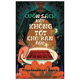 Cuốn Sách Này Không Tốt Cho Bạn Đâu (Bí Mật - Tập 3)