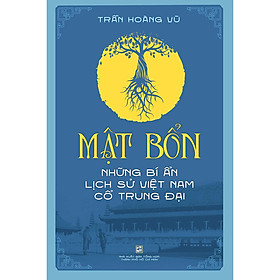 Mật Bổn - Những Bí ẩn Lịch Sử Việt Nam Cổ Trung Đại (Tái Bản 2023)