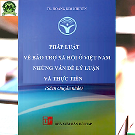 Pháp luật về bảo trợ xã hội ở Việt Nam – Những vấn đề lý luận và thực tiễn (sách chuyên khảo)