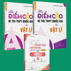 Combo Bí quyết chinh phục điểm cao Vật lý 12 (tập 1 + tập 2) + CC thần tốc luyện đề Vật lý tập 2