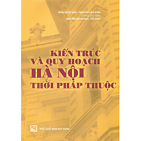 Hình ảnh Kiến Trúc Và Quy Hoạch Hà Nội Thời Pháp Thuộc