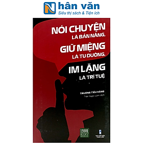 Nói Chuyện Là Bản Năng, Giữ Miệng Là Tu Dưỡng, Im Lặng Là Trí Tuệ (Tái Bản)