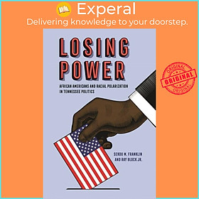 Sách - Losing Power - African Americans and Racial Polarization in Tennesse by Sekou M. Franklin (UK edition, paperback)