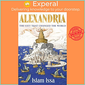 Sách - Alexandria - The City that Changed the World by Islam Issa (UK edition, paperback)
