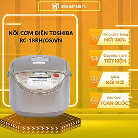 Nồi cơm cao tần Toshiba 1.8 lít RC-18RH(CG)VN - Hàng chính hãng