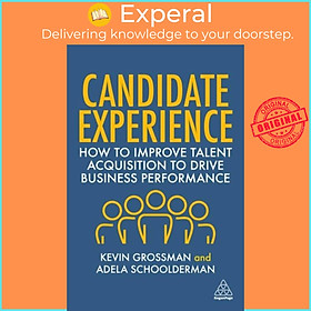 Sách - Candidate Experience - How to Improve Talent Acquisition to Drive Bu by Kevin W. Grossman (UK edition, paperback)