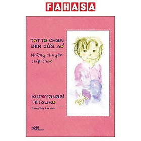 Sách - Toto-Chan Bên Cửa Sổ - Những Chuyện Tiếp Theo