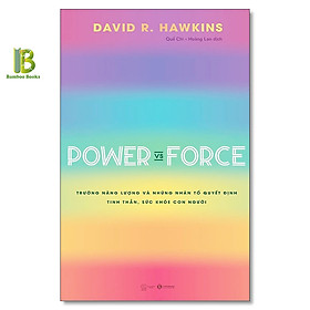 Hình ảnh Sách - Power Vs Force - Trường Năng Lượng Và Những Nhân Tố Quyết Định Hành Vi Của Con Người - David R. Hawkins - Thái Hà Books