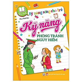 Tủ Sách Kỹ Năng Sống Cho Trẻ - Kỹ Năng Phòng Tránh Nguy Hiểm